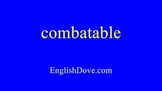 How to pronounce combatable in American English