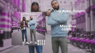 One Acen - Miss Diva ft. Yungen [528Hz Heal DNA, Clarity & Peace of Mind]