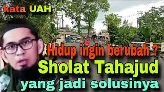HIDUP ANDA INGIN MENJADI BAIK ? Inilah 4 hal yang di dapat orang bertahajud. ceramah UAH.