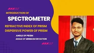 Introduction of Spectrometer І Refractive index of Prism І Dispersive Power of Prism І