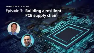 Building a Resilient PCB Supply Chain | Printed Circuit Podcast Episode 3