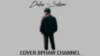 DALAS - SELESAI || COVER BPHAW CHANNEL