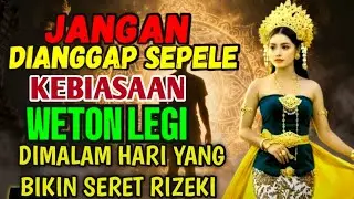 Pantangan WETON LEGI di Malam Hari: Jangan Dianggap Sepele