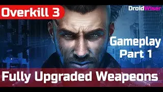 Overkill 3 Fully Upgraded Weapons Android Gameplay (Part 1) || DroidWiser