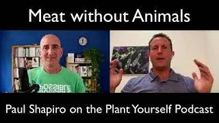 Meat without Animals: Paul Shapiro on the Plant Yourself Podcast