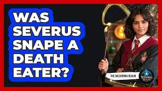 Was Severus Snape A Death Eater?