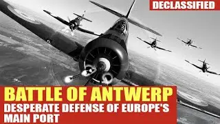Antwerp 1944: The Battle That Decided the Outcome of the War in Europe