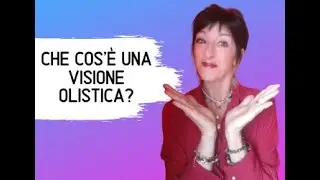 Che cos'&egrave; una visione Olistica?