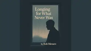 Longing for What Never Was