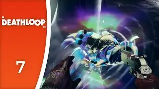 Alright science, let's dance! - Let's Play Deathloop #7