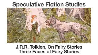 J.R.R. Tolkien, On Fairy Stories | Three Faces of Fairy Stories | Speculative Fiction Studies
