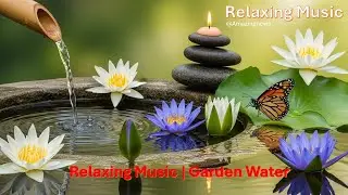 Relaxing Music | Garden Water Flow #RelaxingMusic #DeepRelaxation #MeditationMusic #NatureHealing