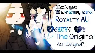 Tokyo Revengers Royalty AU Reacts To The Original AU | Part 1/2 | Original? | Read Pinned Comment |