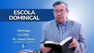 Domingo - Escola Dominical | 11.01.2026 | Pr. Lázaro Peres - Tabernáculo da Fé - Chapecó-SC