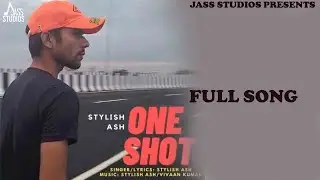 One Shot (Full Song) Stylish Ash | Punjabi Songs 2022 | Punjabi Songs 2022