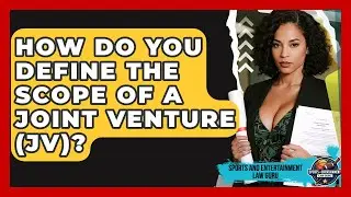 How Do You Define The Scope Of A Joint Venture (JV)? - Sports and Entertainment Law Guru