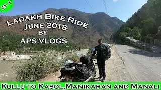 Ladakh bike ride June 2018[ Ep.-03] Kullu to Kasol, Manikaran, Manali ( by aps vlogs)[ladakh]