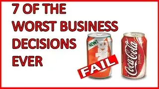 7 Of The Worst Business Decisions Ever Made