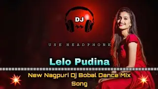 Lelo Pudina || New Nagpuri Dj Dance Mix Song 2021 || Dance Dhamaka