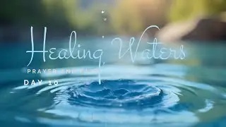 Healing Waters Fast; Day 10