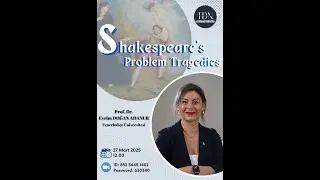 Prof. Dr. Evrim Doğan Adanur - Shakespeare's Problem Tragedies #TheatreandDramaNetwork