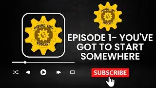 Episode 1- You've Got to Start Somewhere