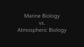 Marine Biology vs Atmospheric Biology.
