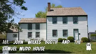 161. John Wilkes Booth and the Samuel Mudd House