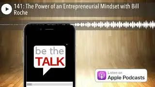 141: The Power of an Entrepreneurial Mindset with Bill Roche