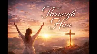 Through Him | A Bluegrass Gospel Song About Finding Strength in God