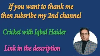 If you want to thank me Subscribe my 2nd channel @CricketwithIqbalHaiderBhatti