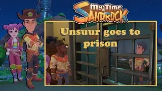 My time at Sandrock, Unsuur goes to Prison