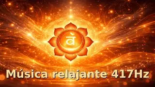M&uacute;sica Relajante 417 Hz | Frecuencia de Transformaci&oacute;n Profunda y Renovaci&oacute;n Interior