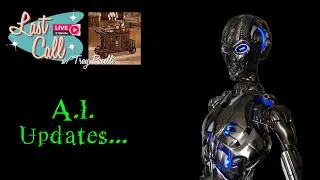 Last Call – A.I. Update!
