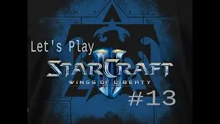 Let's Play Starcraft II Wings of Liberty #13