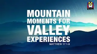 Mountain Moments for Valley Experiences // Dr. Keith A. Troy