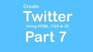 Create Twitter Website using HTML - CSS - JS - Part 7  // Tips from a Self Taught Developer