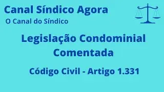 Legisla&ccedil;&atilde;o Condominial Comentada - C&oacute;digo Civil - Artigo 1.331 | Canal S&iacute;ndico Agora #140