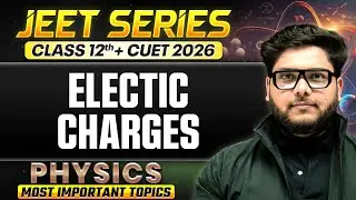 Electric Charges And Fields Class 12🔥 | Most Important Topics for Class 12 Boards + CUET 2026| JEET