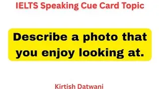 Describe a photo that you enjoy looking at | ielts speaking cue card topic 