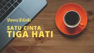 SATU CINTA TIGA HATI 🎵🎵 PANCE F PONDAAG (LYRIC) || COVER - VANNY VABIOLA