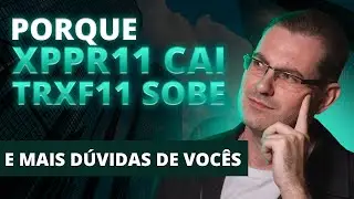 XPPR11 caindo, TRXF11 subindo e mais - Respondendo d&uacute;vidas
