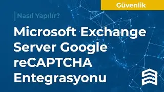 Microsoft Exchange Server Google reCAPTCHA Entegrasyonu (2013, 2016)