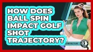How Does Ball Spin Impact Golf Shot Trajectory?