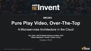AWS re:Invent 2015 | (ARC303) Pure Play Video OTT: A Microservices Architecture