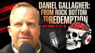 Daniel Gallagher: From Rock Bottom to Redemption | Raw Minds S2 Ep. 35