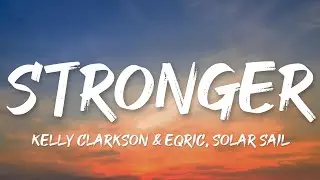 Kelly Clarkson & EQRIC, Solar Sail - Stronger (Lyrics)