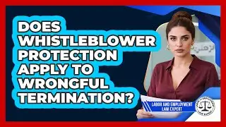 Does Whistleblower Protection Apply To Wrongful Termination? - Labor and Employment Law Expert