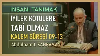 İYİLER KÖTÜLERE TABİ OLMAZ KALEM SÛRESİ 09-13 Abdülhamit Kahraman
