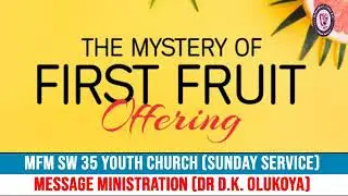 THE MYSTERY OF FIRST FRUIT OFFERING (DR D.K. OLUKOYA)- 30-01-2022